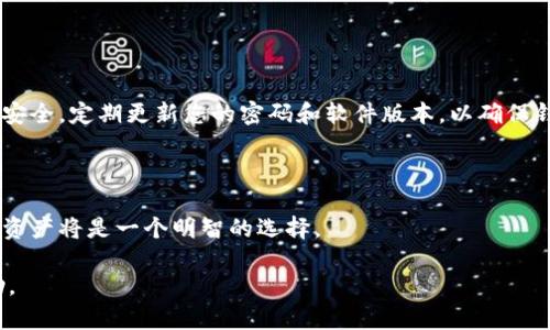 创建和使用小狐钱包（Fox Wallet）的方法具体取决于您所使用的平台和小狐钱包的当前版本。虽然我无法提供最具体的步骤，因为您提到的“creo”背景并不明确，但我可以给您一些创建小狐钱包的通用步骤和指导。如果您是在提到某个具体应用的图形设计或开发工具，可以根据具体工具的环境进行相应调整。

### 1. 下载小狐钱包应用
获取小狐钱包的第一步
首先，请访问小狐钱包的官方网站或其他应用商店（如Google Play或App Store），搜索“小狐钱包”并下载它。确保您下载的是官方版本，以保证安全性。

### 2. 安装并启动应用
安装小狐钱包
下载完成后，您需要按照提示进行安装。安装完成后，找到应用图标并点击打开。第一次使用时，您会看到欢迎页面。

### 3. 创建新钱包
开始创建您的数字钱包
在应用中，通常会有“创建新钱包”或“新用户注册”选项，点击进入。接下来，您需要设置一个安全、独特的密码。这个密码将用于保护您的钱包，避免未经授权的访问。同时，确保密码足够复杂，以增强安全性。

### 4. 备份助记词
安全第一：备份您的助记词
创建钱包后，应用会生成一组助记词（通常是12个单词）。这个助记词是您恢复钱包的唯一方式，请务必将其写下来并妥善保管。不要将助记词分享给任何人，因为任何拥有助记词的人都可以访问您的钱包和资产。

### 5. 完成设置
钱包设置的最后步骤
根据应用的提示完成其他设置，例如启用双重认证、链接银行卡或其他支付方式等。确定操作无误之后，您已成功创建小狐钱包。

### 6. 使用小狐钱包
开始使用小狐钱包进行交易
现在您可以使用小狐钱包进行各种数字资产的管理和交易。无论是收款、转账还是购买数字资产，应用都提供明确的操作指引。请注意安全，定期更新您的密码和软件版本，以确保钱包的安全性。

### 7. 了解市场和社区
把握数字资产的脉搏
小狐钱包不仅是交易工具，它更是连接您与数字资产世界的桥梁。加入相关的社区或讨论组，关注市场动态，学习如何更好地管理您的资产将是一个明智的选择。

以上步骤为您提供了创建小狐钱包的基本流程。对于具体情况，建议您参考小狐钱包的官方网站或联系客服获取更详细的信息和帮助。